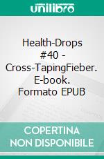 Health-Drops #40 - Cross-TapingFieber. E-book. Formato EPUB ebook