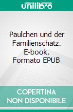 Paulchen und der Familienschatz. E-book. Formato EPUB ebook