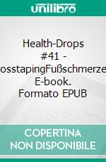 Health-Drops #41 - CrosstapingFußschmerzen. E-book. Formato EPUB ebook