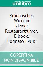 Kulinarisches WienEin kleiner Restaurantführer. E-book. Formato EPUB ebook di Rene Schreiber