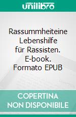 Rassummheiteine Lebenshilfe für Rassisten. E-book. Formato EPUB ebook