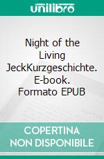 Night of the Living JeckKurzgeschichte. E-book. Formato EPUB ebook di Björn Bourry