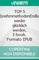 TOP 5 AbnehmmethodenEndlich wieder glücklich werden. E-book. Formato EPUB ebook di John Tough