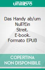 Das Handy  ab/um Null?Ein Streit. E-book. Formato EPUB ebook