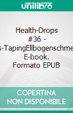 Health-Drops #36 - Cross-TapingEllbogenschmerzen. E-book. Formato EPUB ebook