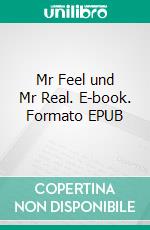 Mr Feel und Mr Real. E-book. Formato EPUB ebook