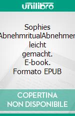 Sophies AbnehmritualAbnehmen leicht gemacht. E-book. Formato EPUB