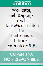 Wo, bitte, geht&apos;s nach HauseGeschichten für Tierfreunde. E-book. Formato EPUB ebook