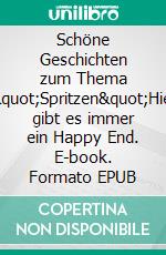 Schöne Geschichten zum Thema &quot;Spritzen&quot;Hier gibt es immer ein Happy End. E-book. Formato EPUB