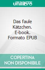 Das faule Kätzchen. E-book. Formato EPUB ebook