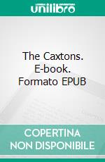 The Caxtons. E-book. Formato EPUB ebook di Edward Bulwer Lytton