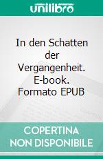 In den Schatten der Vergangenheit. E-book. Formato EPUB ebook