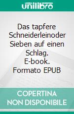 Das tapfere Schneiderleinoder Sieben auf einen Schlag. E-book. Formato EPUB ebook