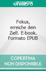 Fokus, erreiche dein Ziel!. E-book. Formato EPUB ebook di JKS Hopkins