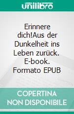 Erinnere dich!Aus der Dunkelheit ins Leben zurück. E-book. Formato EPUB