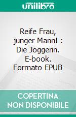 Reife Frau, junger Mann! (2): Die Joggerin. E-book. Formato EPUB ebook
