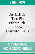 Der Ball der TiereEin Bilderbuch. E-book. Formato EPUB ebook