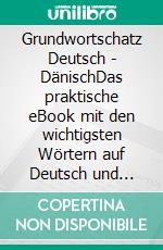 Grundwortschatz Deutsch - DänischDas praktische eBook mit den wichtigsten Wörtern auf Deutsch und Dänisch. E-book. Formato EPUB ebook