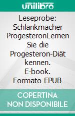 Leseprobe: Schlankmacher ProgesteronLernen Sie die Progesteron-Diät kennen. E-book. Formato EPUB ebook