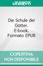 Die Schule der Götter. E-book. Formato EPUB