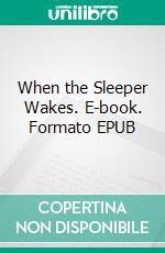 When the Sleeper Wakes. E-book. Formato EPUB