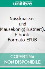 Nussknacker und Mausekönig(illustriert). E-book. Formato EPUB ebook