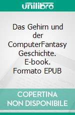 Das Gehirn und der ComputerFantasy Geschichte. E-book. Formato EPUB ebook di Dietmar Dressel