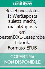 Beziehungsstatus 1: Wer&apos;s zuletzt macht, macht&apos;s am besten!XXL-Leseprobe. E-book. Formato EPUB ebook