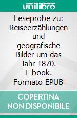 Leseprobe zu: Reiseerzählungen und geografische Bilder um das Jahr 1870. E-book. Formato EPUB ebook di Stephan Doeve