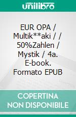 EUR OPA  /  Multik**aki  / / 50%Zahlen / Mystik / 4a. E-book. Formato EPUB