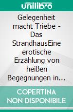 Gelegenheit macht Triebe - Das StrandhausEine erotische Erzählung von heißen Begegnungen in der Sonne der Karibik. E-book. Formato EPUB ebook di Sam Danielson