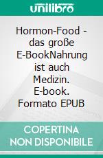 Hormon-Food - das große E-BookNahrung ist auch Medizin. E-book. Formato EPUB ebook di Helga Libowski