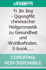 Yi Jin Jing - QigongMit chinesischer Heilgymnastik zu Gesundheit und Wohlbefinden. E-book. Formato EPUB ebook di Stefan Wahle