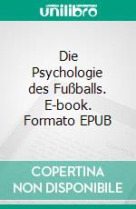 Die Psychologie des Fußballs. E-book. Formato EPUB ebook di Jolan Rieger