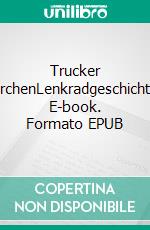 Trucker MärchenLenkradgeschichten. E-book. Formato EPUB ebook