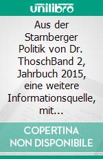 Aus der Starnberger Politik von Dr. ThoschBand 2, Jahrbuch 2015, eine weitere Informationsquelle, mit persönlichen Kommentaren ergänzt. E-book. Formato EPUB ebook di Thorsten Schüler