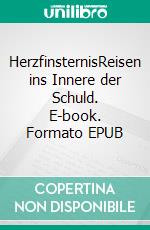 HerzfinsternisReisen ins Innere der Schuld. E-book. Formato EPUB