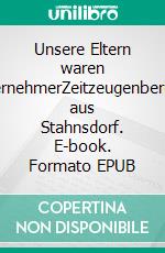 Unsere Eltern waren UnternehmerZeitzeugenberichte aus Stahnsdorf. E-book. Formato EPUB ebook