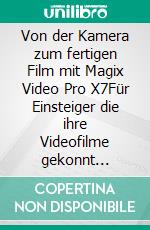 Von der Kamera zum fertigen Film mit Magix Video Pro X7Für Einsteiger die ihre Videofilme gekonnt präsentieren wollen.. E-book. Formato EPUB ebook