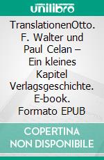 TranslationenOtto. F. Walter und Paul Celan – Ein kleines Kapitel Verlagsgeschichte. E-book. Formato EPUB ebook