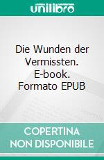 Die Wunden der Vermissten. E-book. Formato EPUB ebook