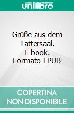 Grüße aus dem Tattersaal. E-book. Formato EPUB ebook di Helga Wanke