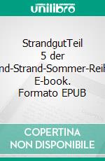 StrandgutTeil 5 der Sand-Strand-Sommer-Reihe. E-book. Formato EPUB ebook di Tanja Korf