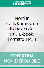 Mord in CádizKomissarin Juanas erster Fall. E-book. Formato EPUB ebook di Susanne Hottendorff