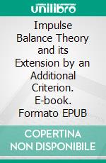 Impulse Balance Theory and its Extension by an Additional Criterion. E-book. Formato EPUB ebook di Reinhard Selten