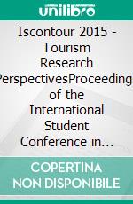 Iscontour 2015 - Tourism Research PerspectivesProceedings of the International Student Conference in Tourism Research. E-book. Formato EPUB ebook di Christian Maurer