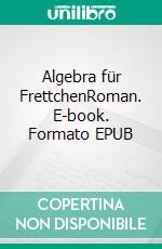 Algebra für FrettchenRoman. E-book. Formato EPUB ebook di Ferdinand Steiner