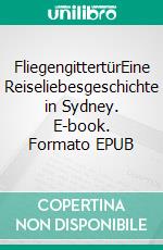 FliegengittertürEine Reiseliebesgeschichte in Sydney. E-book. Formato EPUB