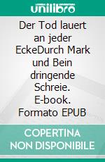 Der Tod lauert an jeder EckeDurch Mark und Bein dringende Schreie. E-book. Formato EPUB ebook di George Wald