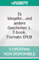 Es klingelte...und andere Geschichen 1. E-book. Formato EPUB ebook